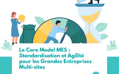 Le Core Model MES : Standardisation et agilité pour les grandes entreprises multi-sites