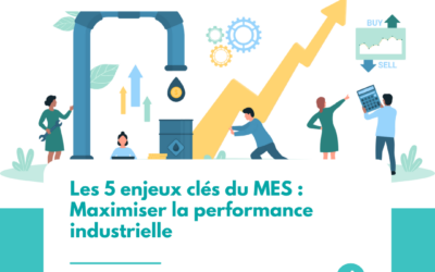 Les 5 enjeux clés du MES : Maximiser la performance industrielle