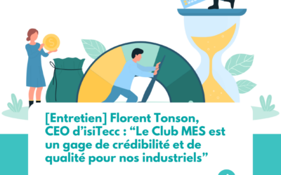 [Entretien] Florent Tonson, CEO d’isiTecc : “Le Club MES est un gage de crédibilité et de qualité pour nos industriels”