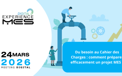 [Digital Experience MES] Du besoin au Cahier des Charges : comment préparer efficacement un projet MES ?